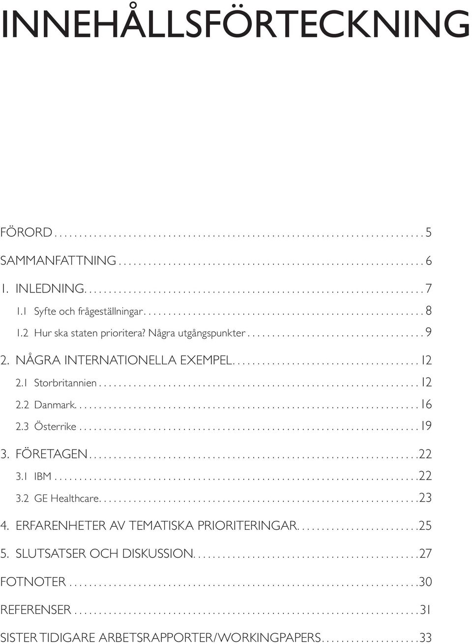 Företagen... 22 3.1 IBM.......................................................................... 22 3.2 GE Healthcare.... 23 4. Erfarenheter av tematiska prioriteringar.... 25 5.