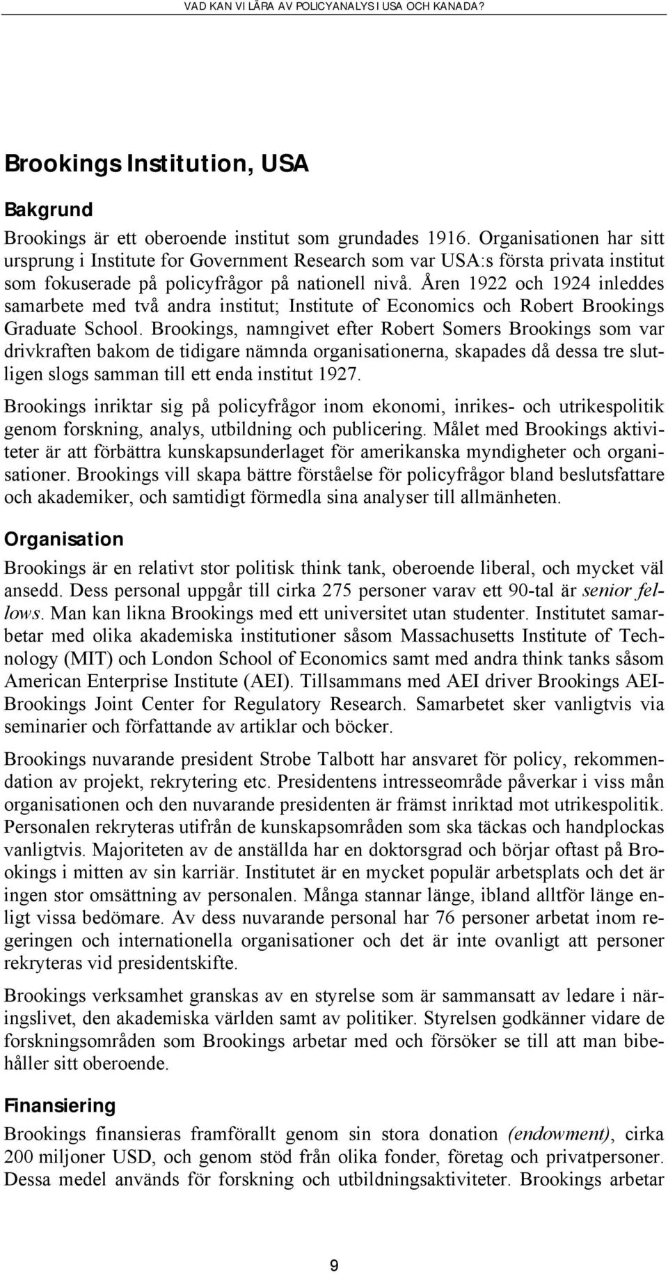 Åren 1922 och 1924 inleddes samarbete med två andra institut; Institute of Economics och Robert Brookings Graduate School.