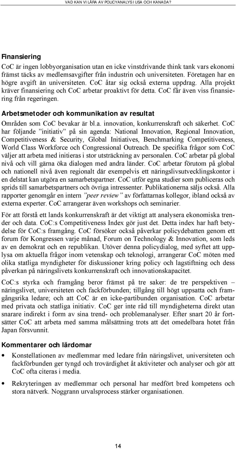 CoC får även viss finansiering från regeringen. Arbetsmetoder och kommunikation av resultat Områden som CoC bevakar är bl.a. innovation, konkurrenskraft och säkerhet.