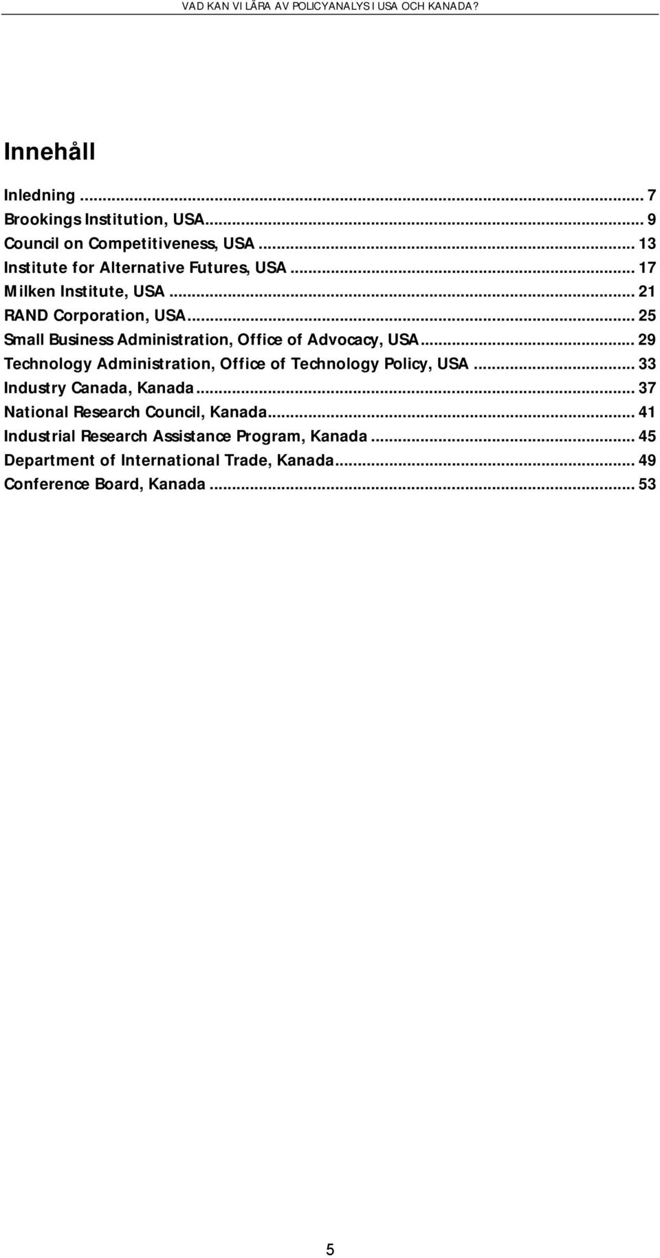 .. 29 Technology Administration, Office of Technology Policy, USA... 33 Industry Canada, Kanada.