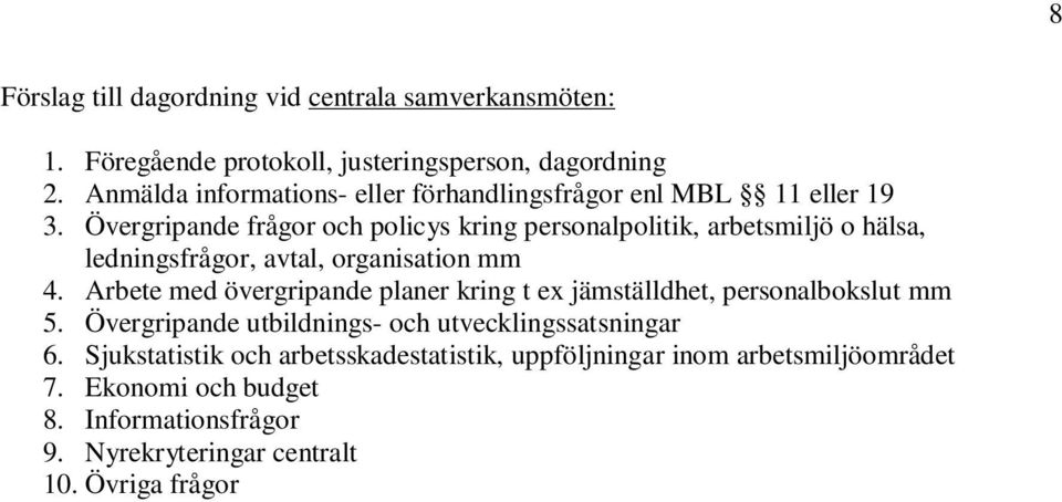 Övergripande frågor och policys kring personalpolitik, arbetsmiljö o hälsa, ledningsfrågor, avtal, organisation mm 4.