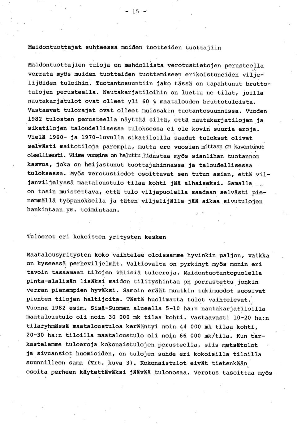 Nautakarjatiloihin on luettu ne tilat, joilla nautakarjatulot ovat olleet yli 60 % maatalouden bruttotuloista. Vastaavat tulorajat ovat olleet muissakin tuotantosuunnissa.