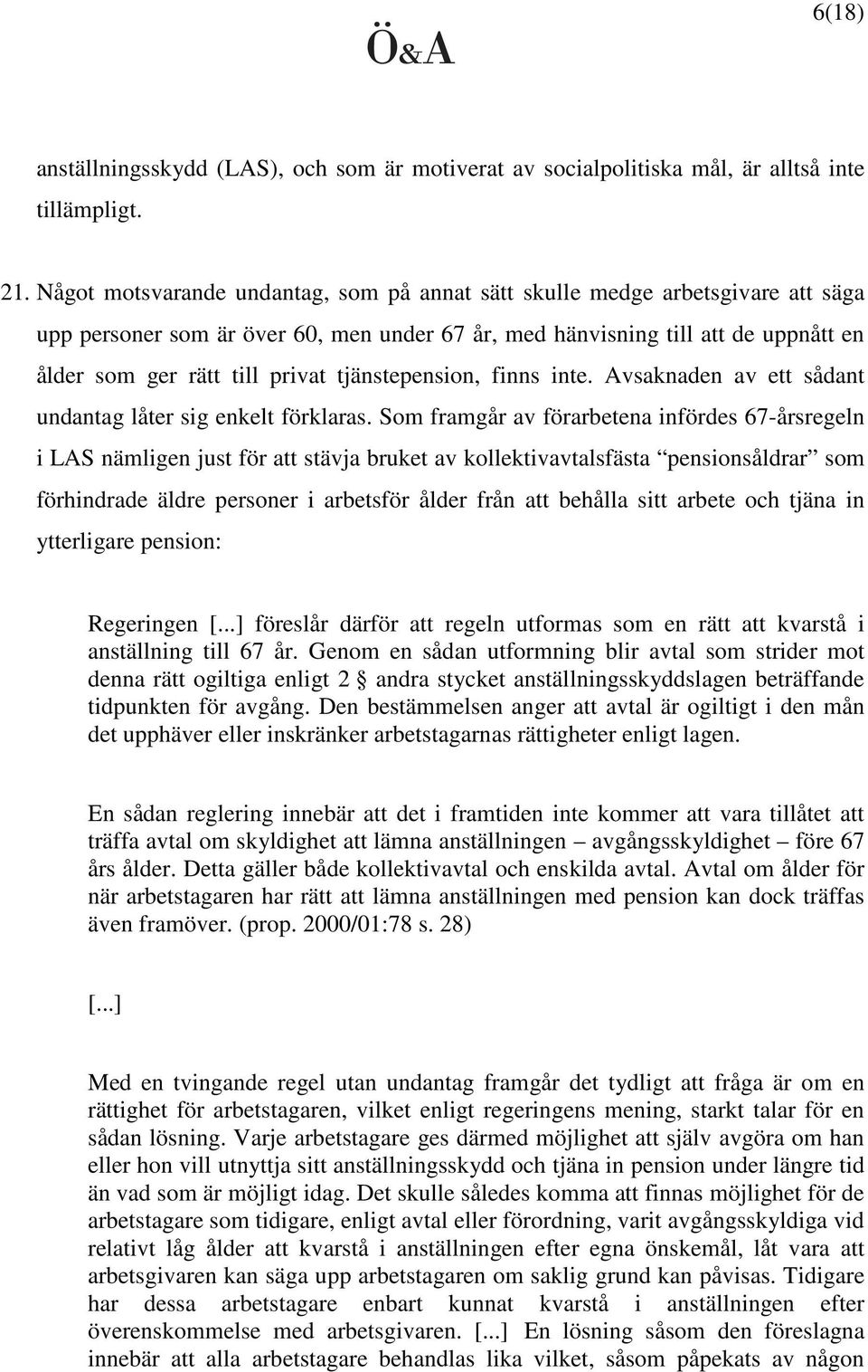 tjänstepension, finns inte. Avsaknaden av ett sådant undantag låter sig enkelt förklaras.