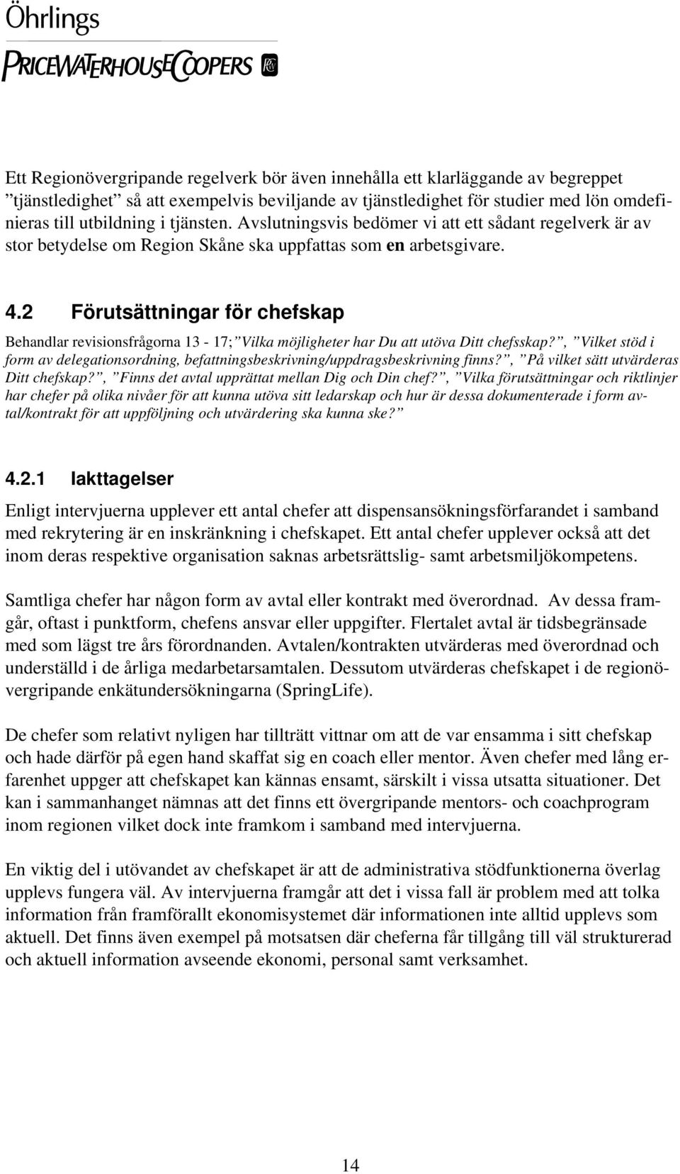 2 Förutsättningar för chefskap Behandlar revisionsfrågorna 13-17; Vilka möjligheter har Du att utöva Ditt chefsskap?