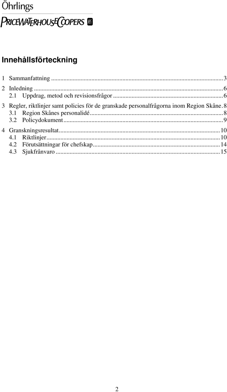 ..6 3 Regler, riktlinjer samt policies för de granskade personalfrågorna inom Region Skåne.