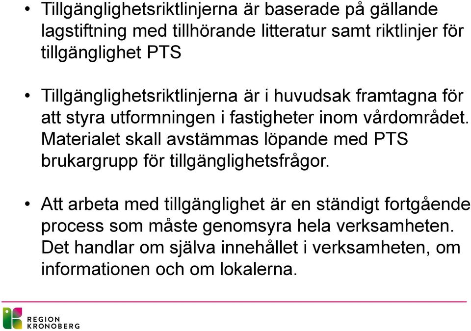 Materialet skall avstämmas löpande med PTS brukargrupp för tillgänglighetsfrågor.