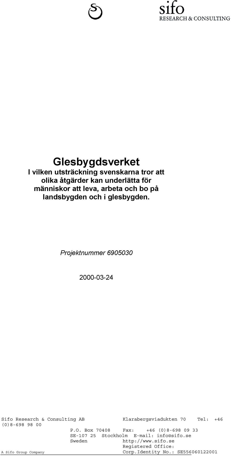 Projektnummer 6905030 2000-03-24 Sifo Research & Consulting AB Klarabergsviadukten 70 Tel: +46 (0)8-698 98 00 P.