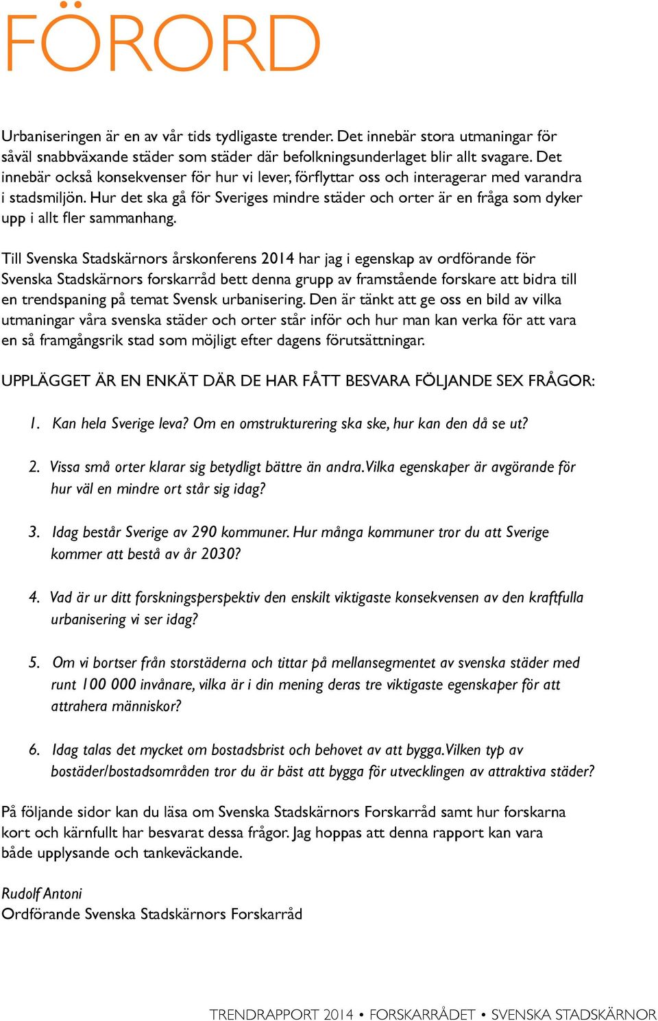 Hur det ska gå för Sveriges mindre städer och orter är en fråga som dyker upp i allt fler sammanhang.