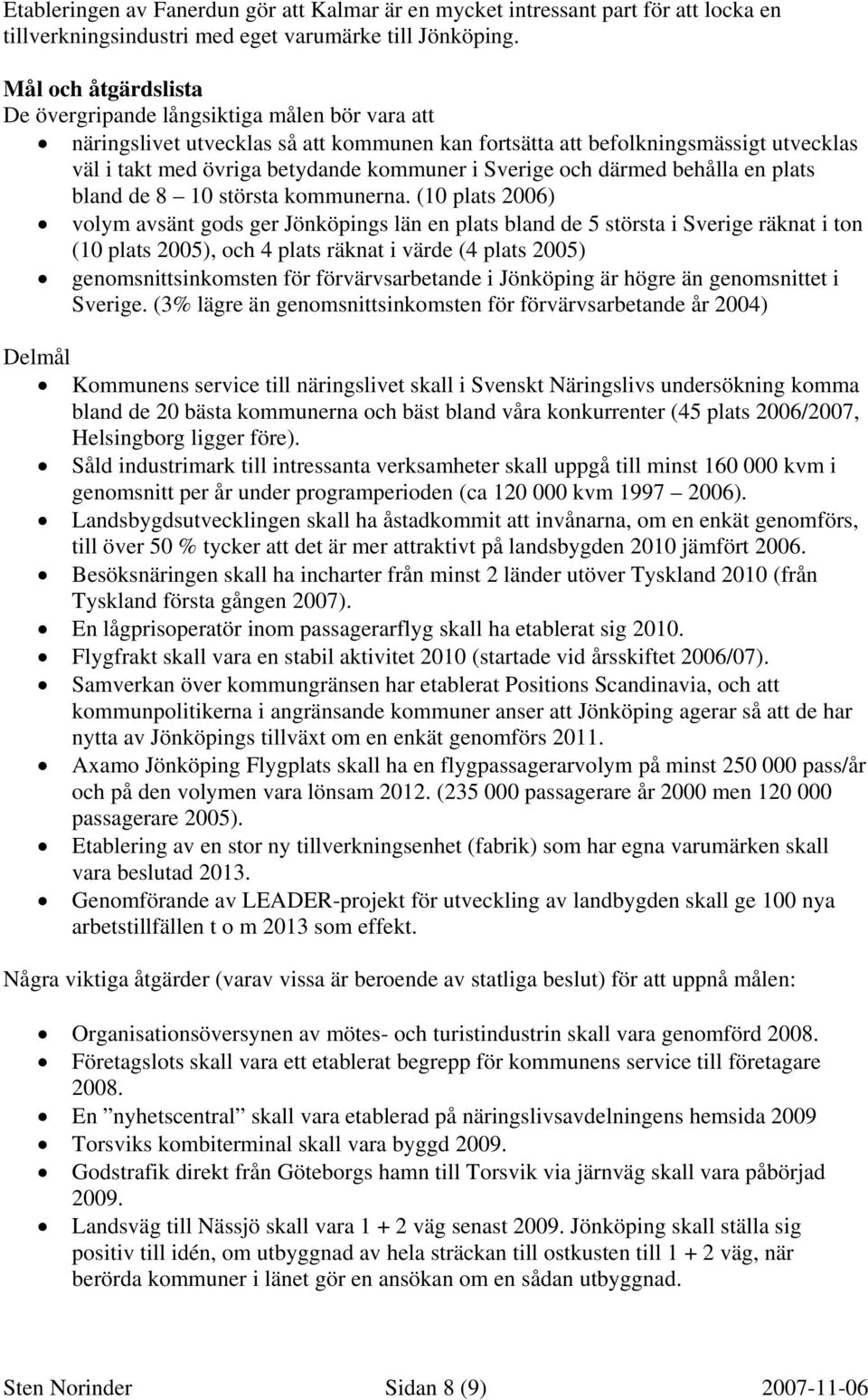 Sverige och därmed behålla en plats bland de 8 10 största kommunerna.