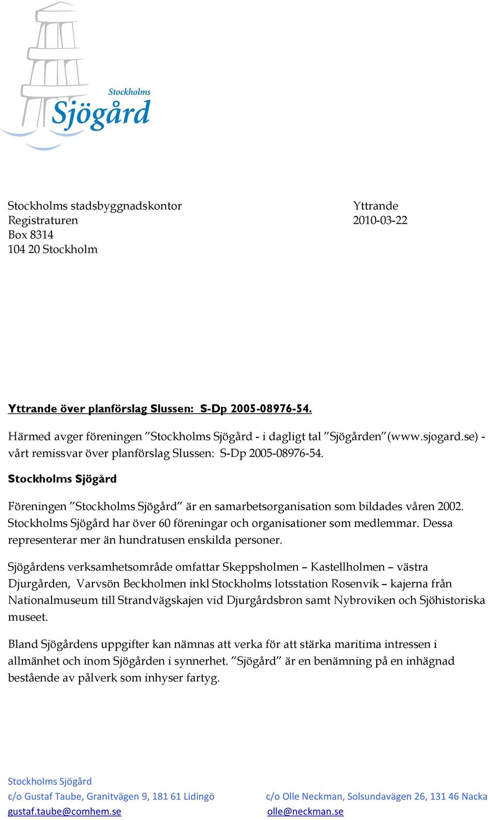 har över 60 föreningar och organisationer som medlemmar. Dessa representerar mer än hundratusen enskilda personer.