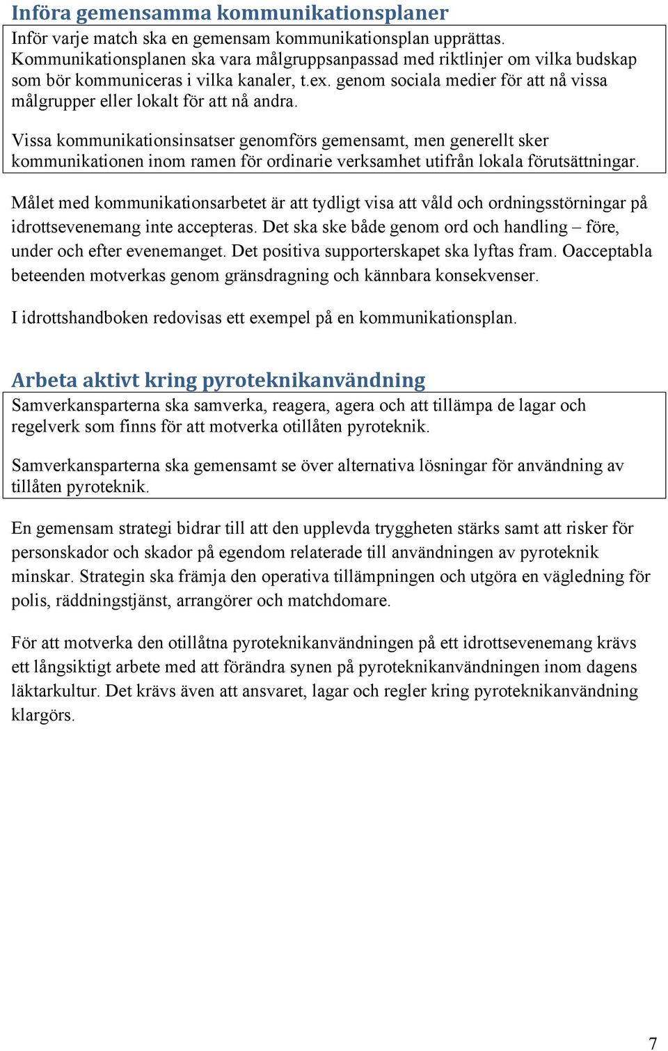 Det gemensamma alkohol- och drogförebyggande arbetet bör utgå från STAD-modellen som inkluderar programmen Ansvarsfull alkoholservering (AAS) och Krogar mot knark (KMK).