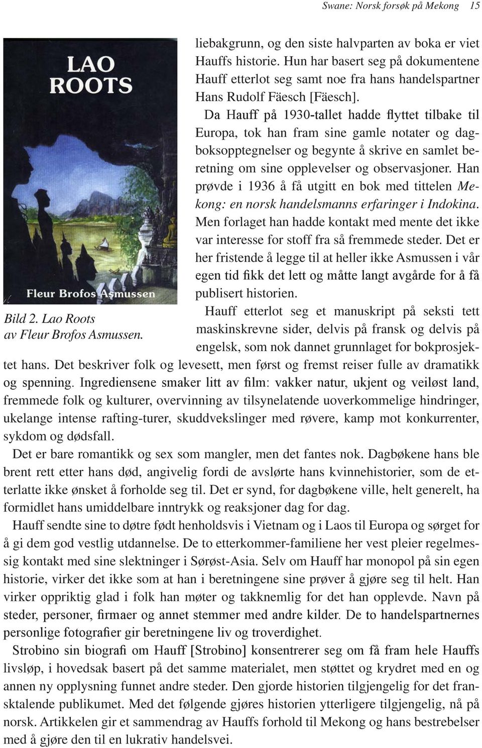 Da Hauff på 1930-tallet hadde flyttet tilbake til Europa, tok han fram sine gamle notater og dagboksopptegnelser og begynte å skrive en samlet beretning om sine opplevelser og observasjoner.