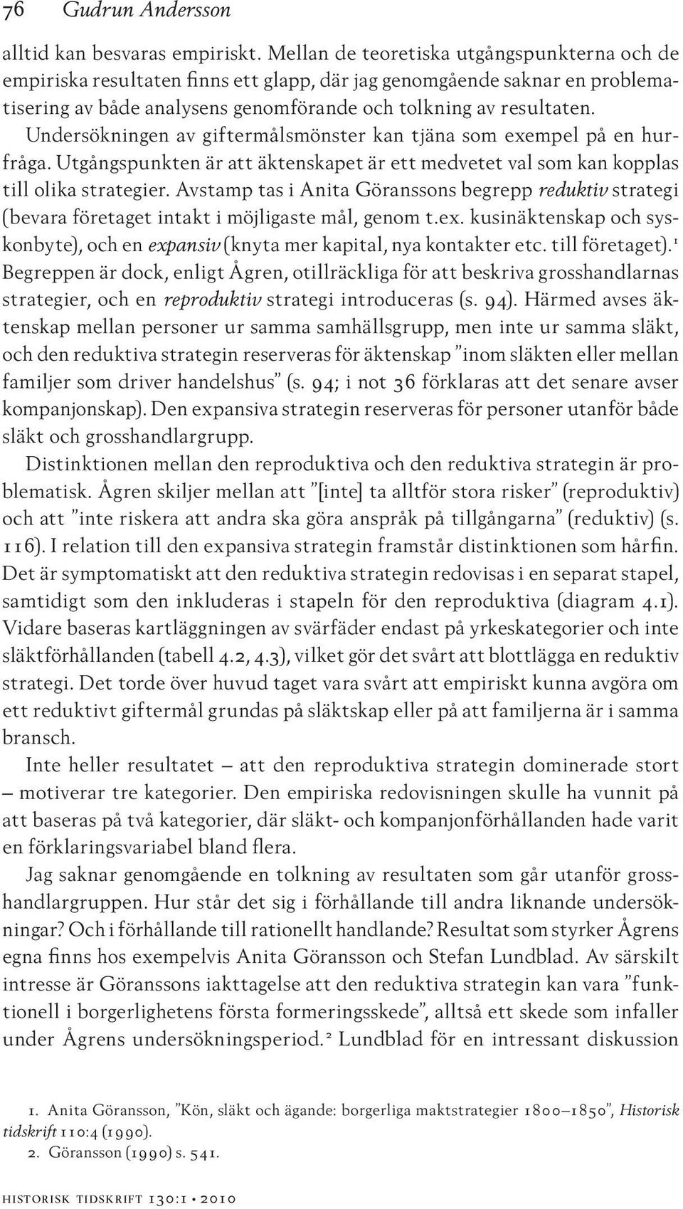 Undersökningen av giftermålsmönster kan tjäna som exempel på en hurfråga. Utgångspunkten är att äktenskapet är ett medvetet val som kan kopplas till olika strategier.