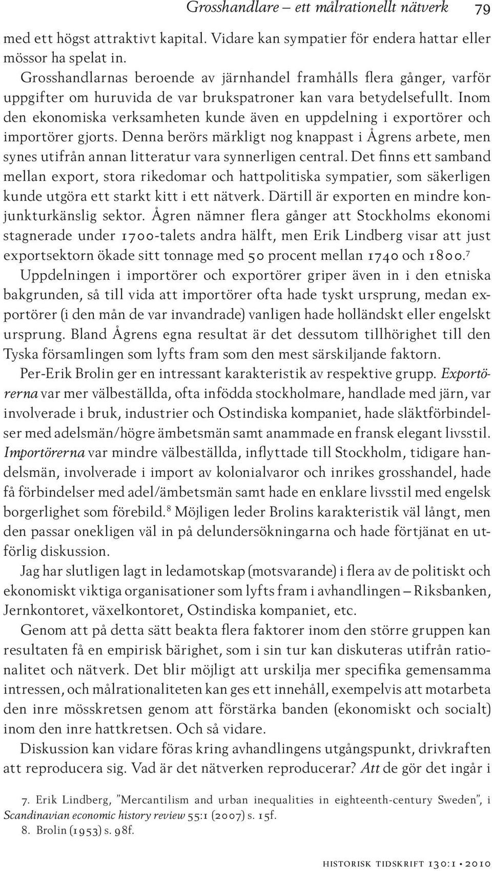 Inom den ekonomiska verksamheten kunde även en uppdelning i exportörer och importörer gjorts.