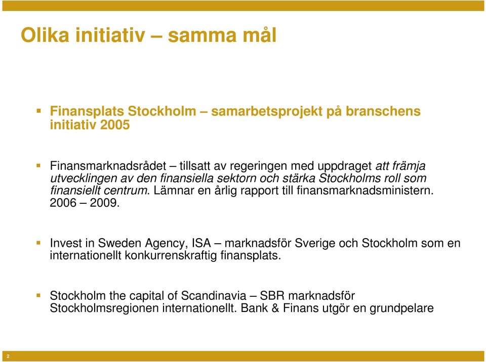 Lämnar en årlig rapport till finansmarknadsministern. 2006 2009.