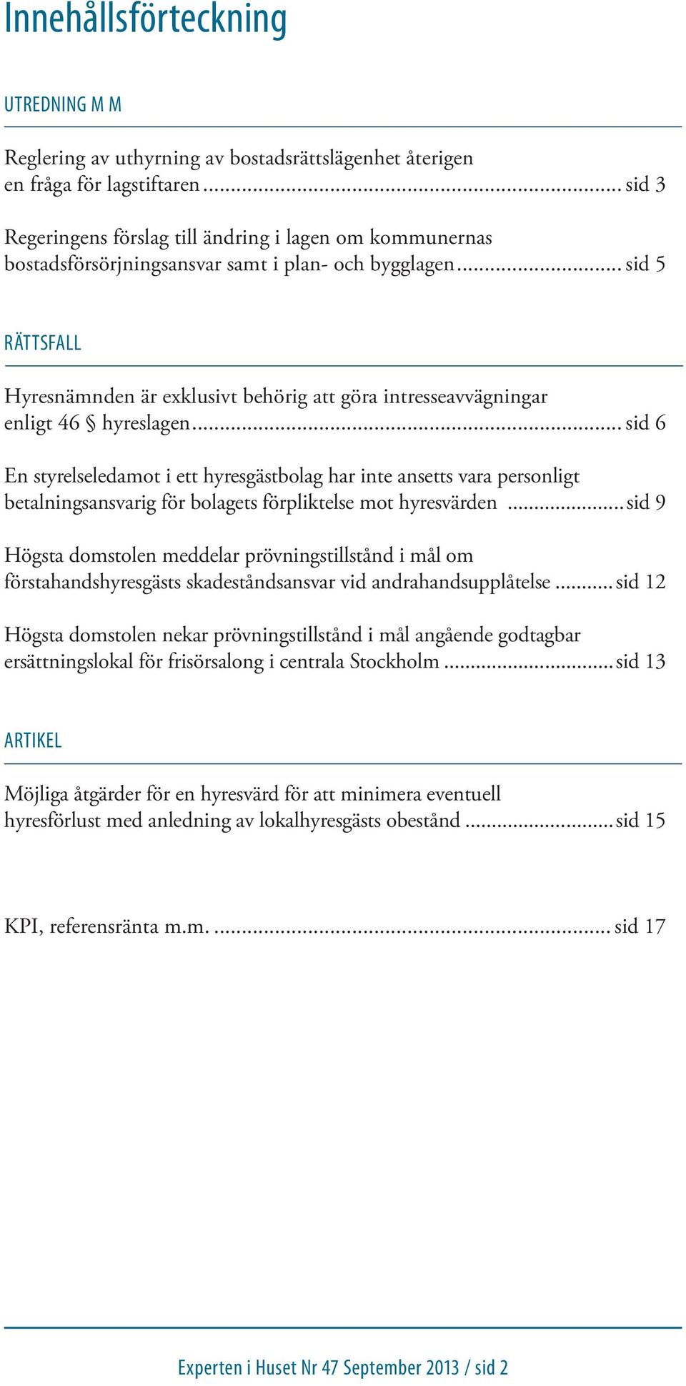 .. sid 5 RÄTTSFALL Hyresnämnden är exklusivt behörig att göra intresseavvägningar enligt 46 hyreslagen.