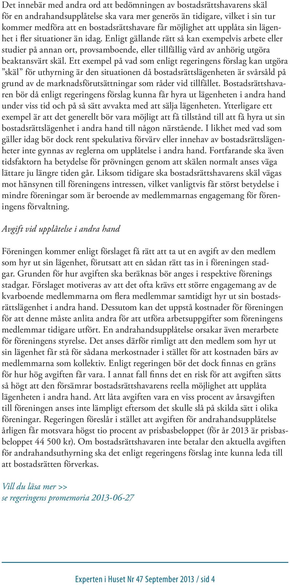 Enligt gällande rätt så kan exempelvis arbete eller studier på annan ort, provsamboende, eller tillfällig vård av anhörig utgöra beaktansvärt skäl.