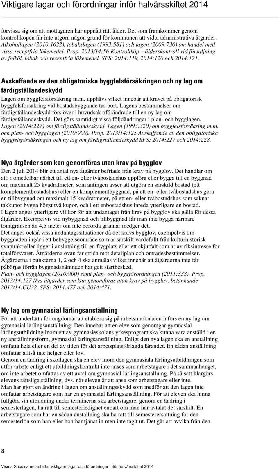 2013/14:56 Kontrollköp ålderskontroll vid försäljning av folköl, tobak och receptfria läkemedel. SFS: 2014:119, 2014:120 och 2014:121.