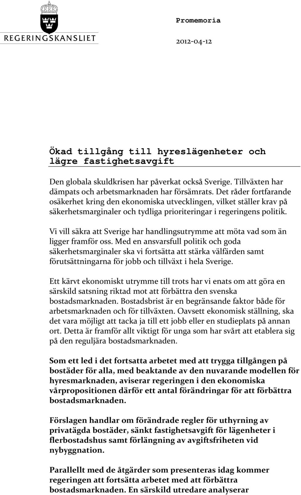 Vi vill säkra att Sverige har handlingsutrymme att möta vad som än ligger framför oss.