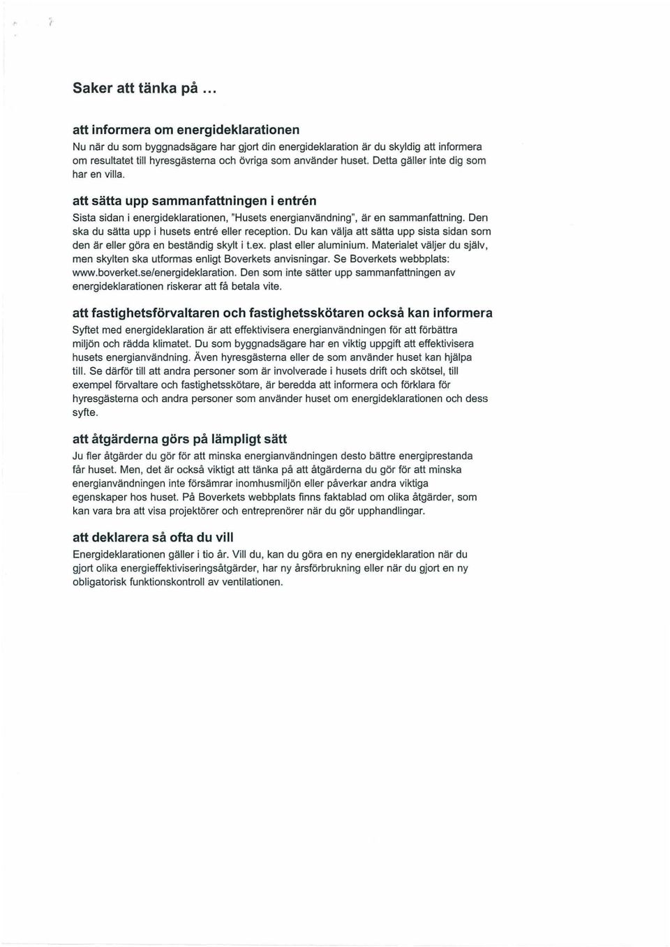 Detta gäller inte dig som har en villa. att sätta upp sammanfattningen i entre n Sista sidan i energideklarationen, "Husets energianvändning", är en sammanfattning.