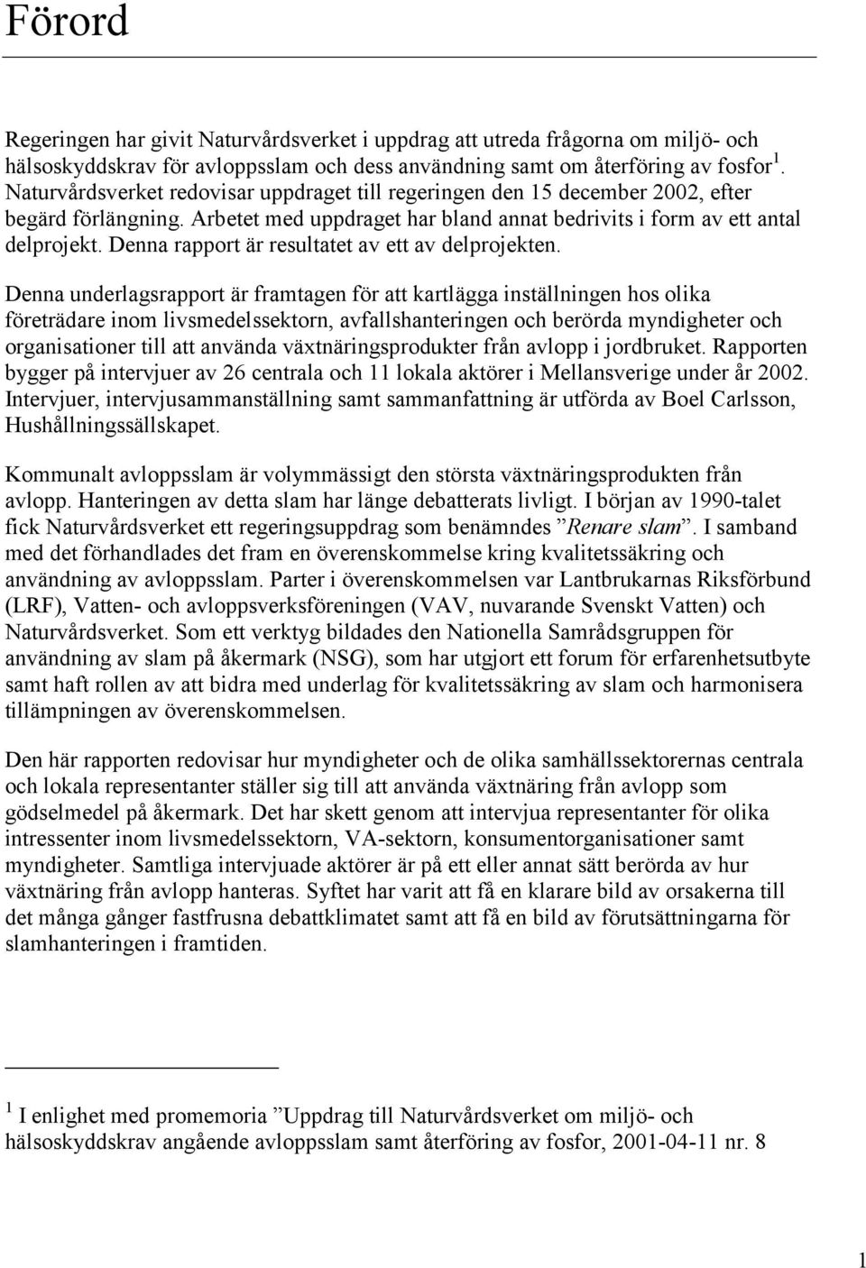 Denna rapport är resultatet av ett av delprojekten.