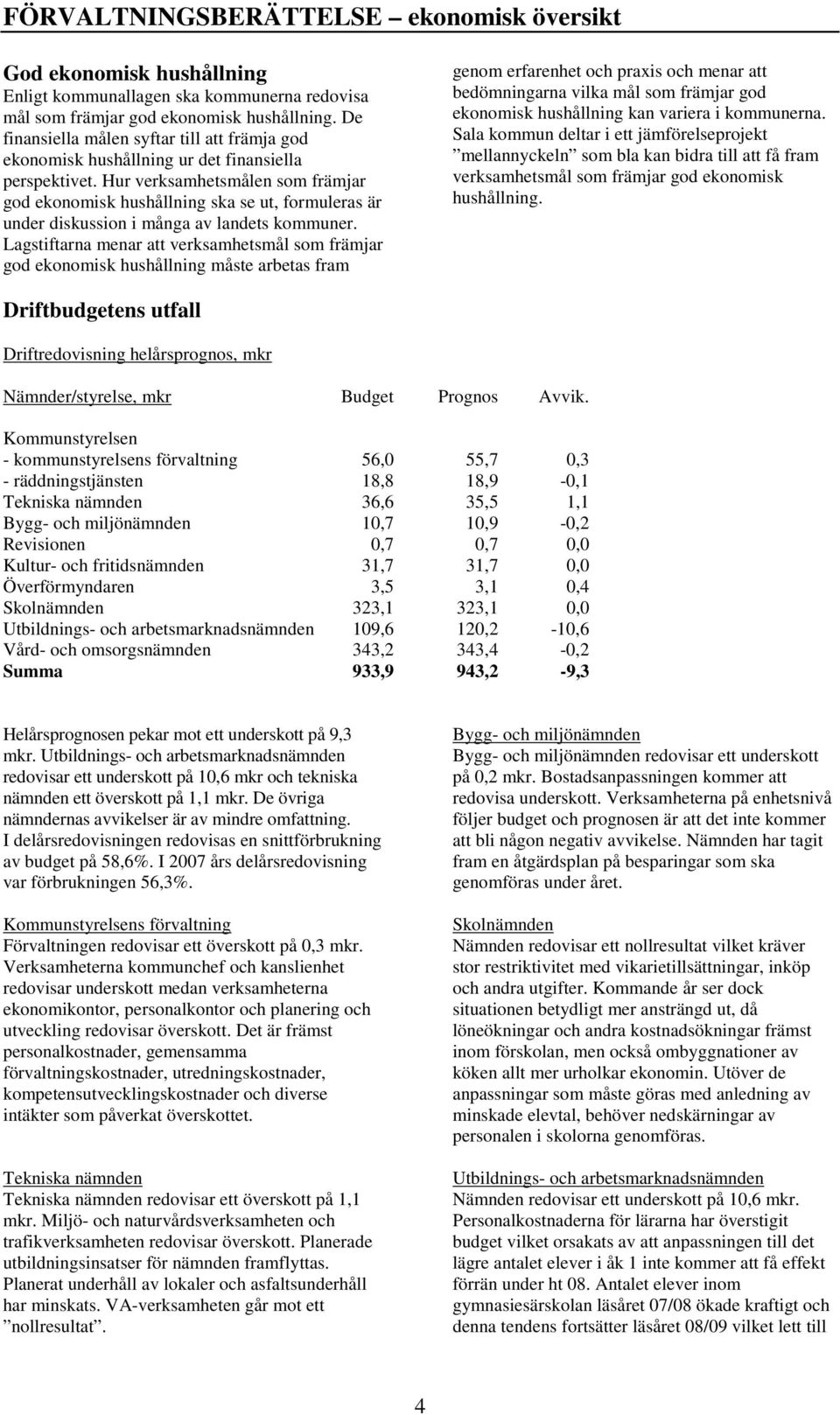 Hur verksamhetsmålen som främjar god ekonomisk hushållning ska se ut, formuleras är under diskussion i många av landets kommuner.