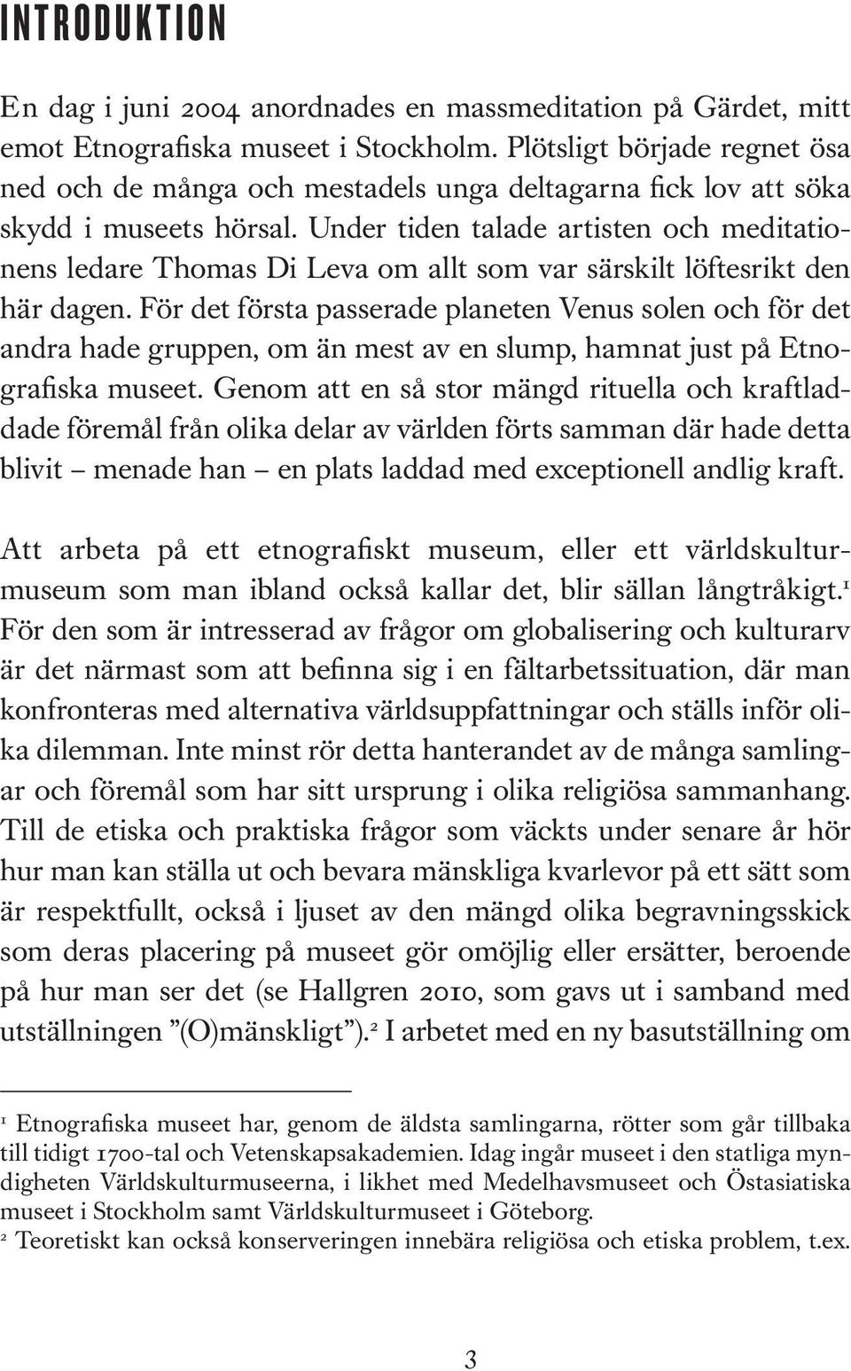 Under tiden talade artisten och meditationens ledare Thomas Di Leva om allt som var särskilt löftesrikt den här dagen.