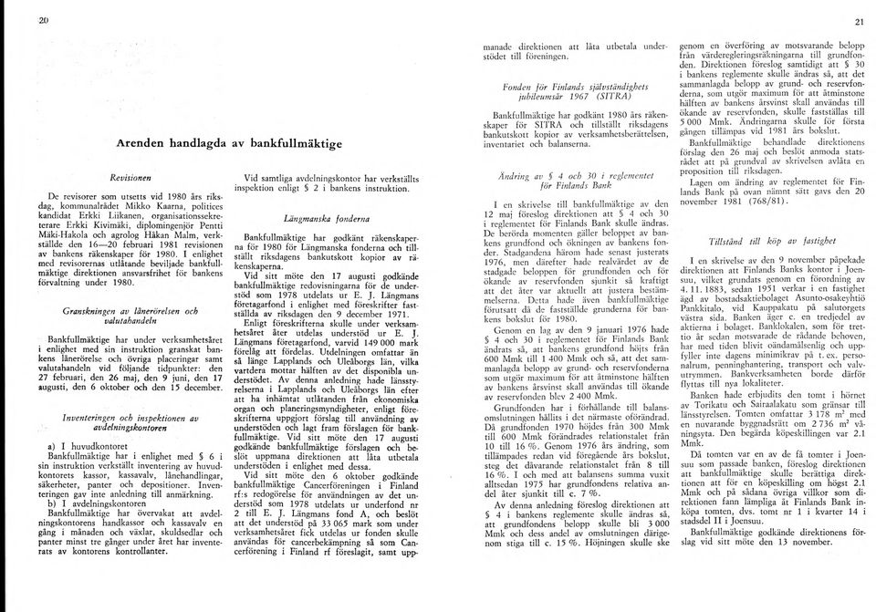 I enlighet med revisorernas utlåtande beviljade bankfullmäktige direktionen ansvarsfrihet för bankens förvaltning under 1980.