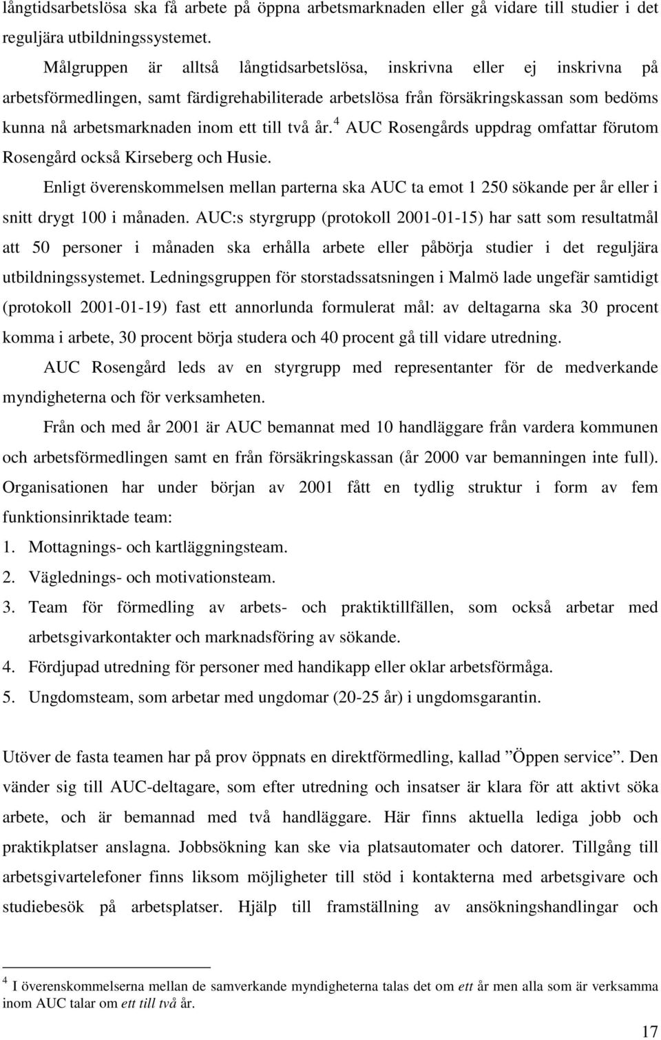 till två år. 4 AUC Rosengårds uppdrag omfattar förutom Rosengård också Kirseberg och Husie.