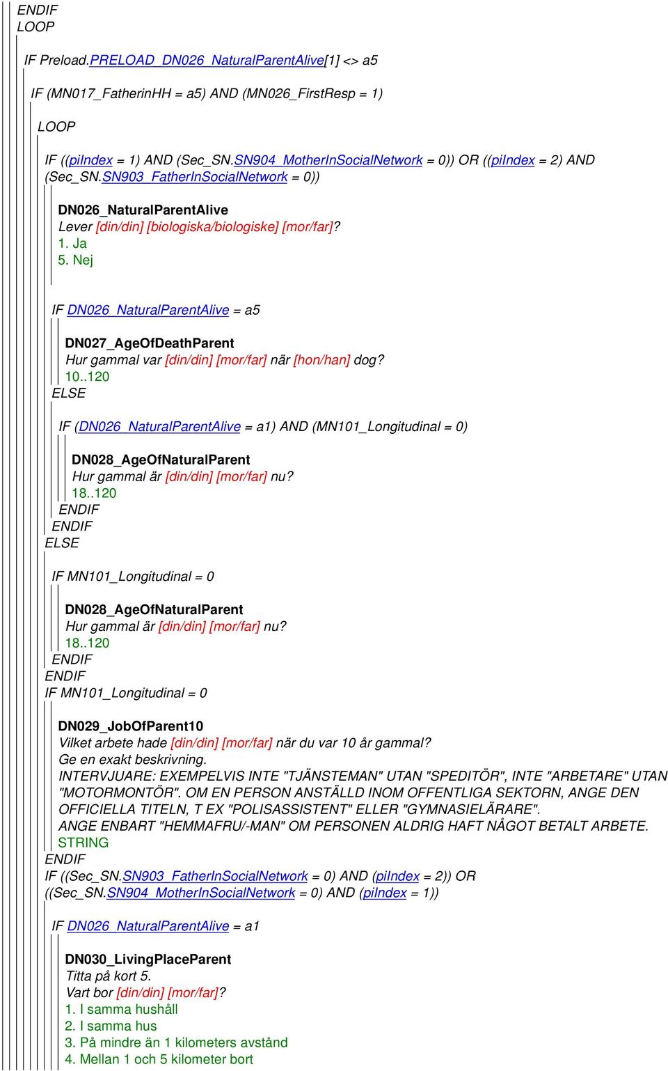 IF DN026_NaturalParentAlive = a5 DN027_AgeOfDeathParent Hur gammal var [din/din] [mor/far] när [hon/han] dog? 10.