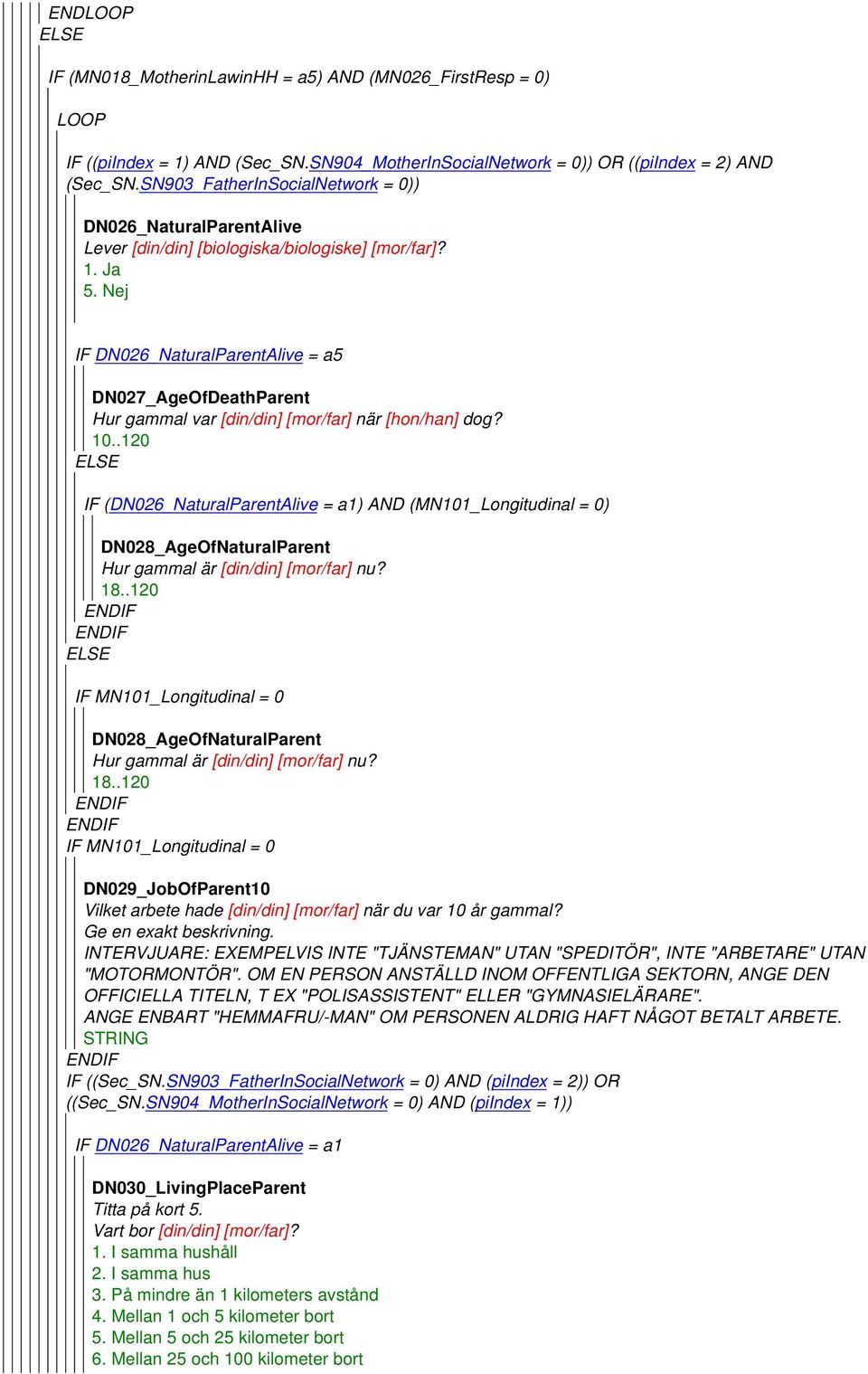 IF DN026_NaturalParentAlive = a5 DN027_AgeOfDeathParent Hur gammal var [din/din] [mor/far] när [hon/han] dog? 10.