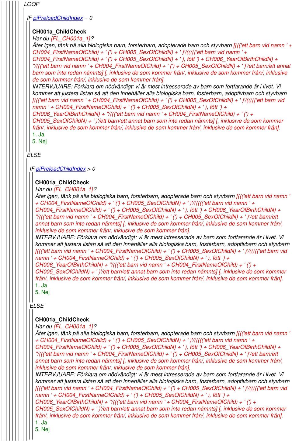 CH004_FirstNameOfChild) + ' (') + CH005_SexOfChildN) + ' ), fött ') + CH006_YearOfBirthChildN) + ''/((('ett barn vid namn ' + CH004_FirstNameOfChild) + ' (') + CH005_SexOfChildN) + ' )'/ett barn/ett