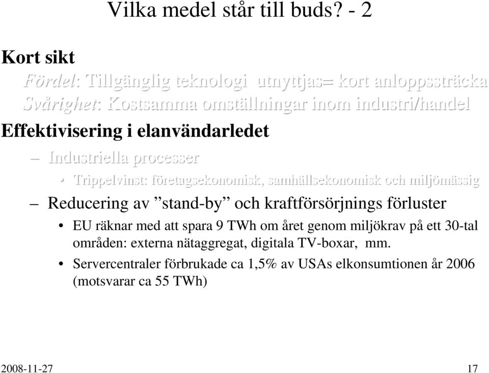 industri/handel Effektivisering i elanvändarledet Industriella processer Trippelvinst: företagsekonomisk, samhällsekonomisk och miljömässig