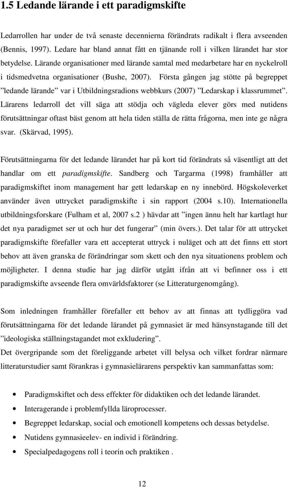 Lärande organisationer med lärande samtal med medarbetare har en nyckelroll i tidsmedvetna organisationer (Bushe, 2007).