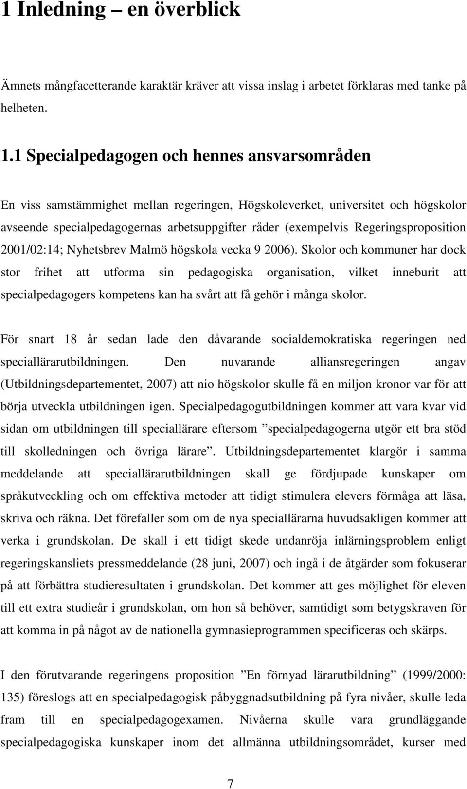 Regeringsproposition 2001/02:14; Nyhetsbrev Malmö högskola vecka 9 2006).