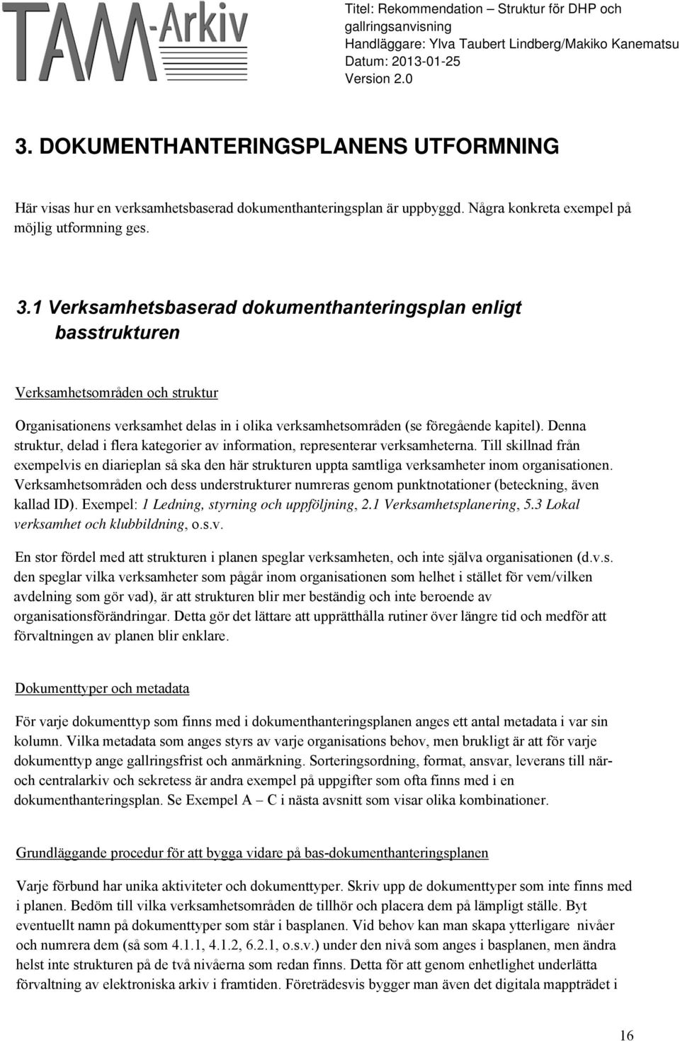 Denna struktur, delad i flera kategorier av information, representerar verksamheterna.