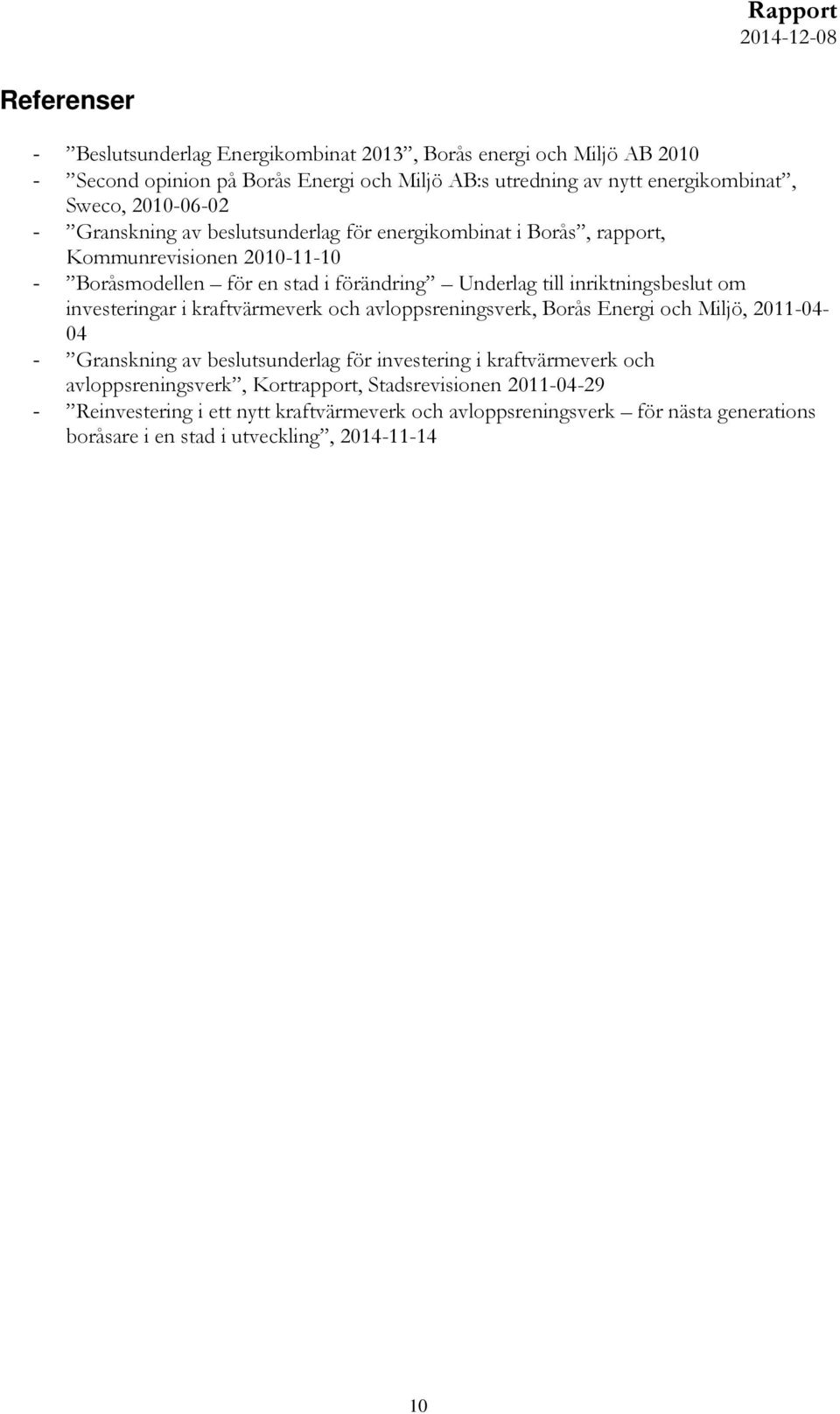 inriktningsbeslut om investeringar i kraftvärmeverk och avloppsreningsverk, Borås Energi och Miljö, 2011-04- 04 - Granskning av beslutsunderlag för investering i kraftvärmeverk