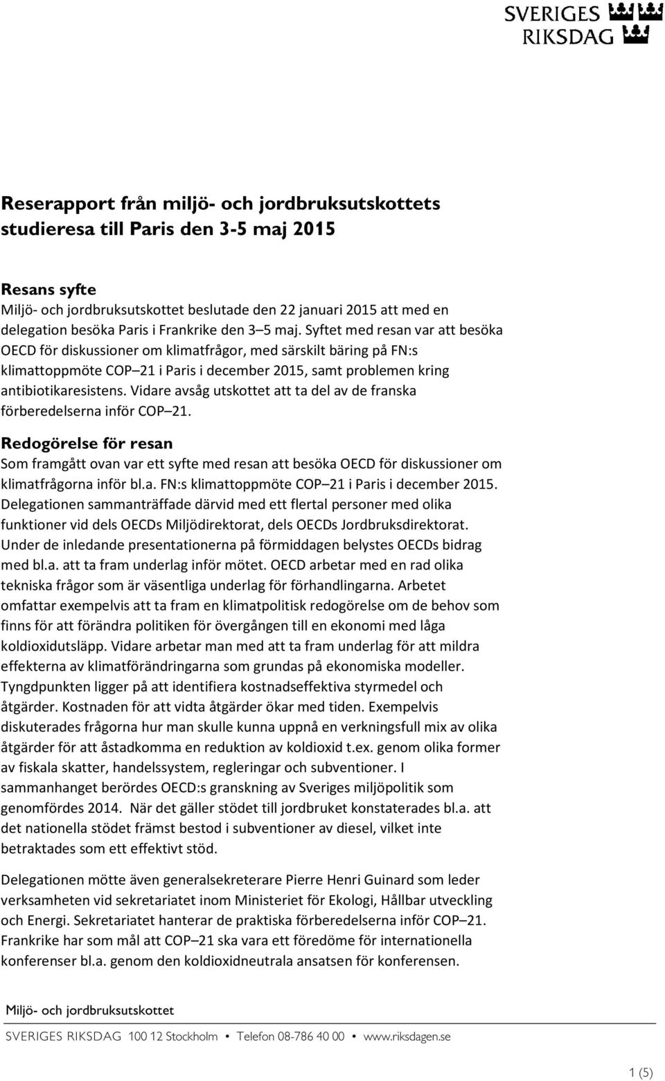 Syftet med resan var att besöka OECD för diskussioner om klimatfrågor, med särskilt bäring på FN:s klimattoppmöte COP 21 i Paris i december 2015, samt problemen kring antibiotikaresistens.