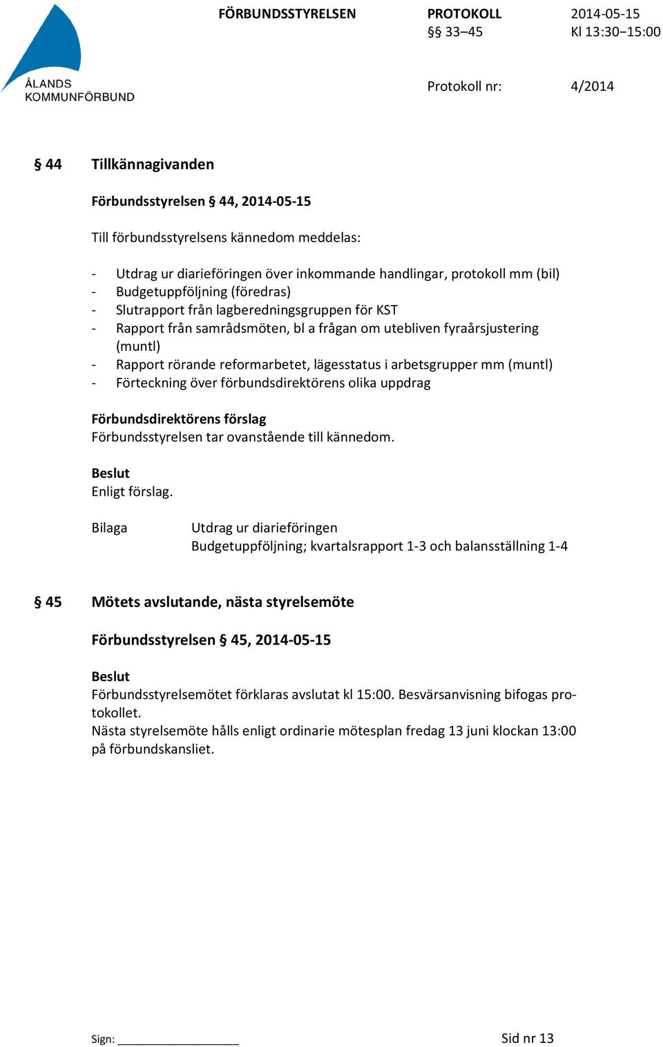 mm (muntl) - Förteckning över förbundsdirektörens olika uppdrag Förbundsstyrelsen tar ovanstående till kännedom.