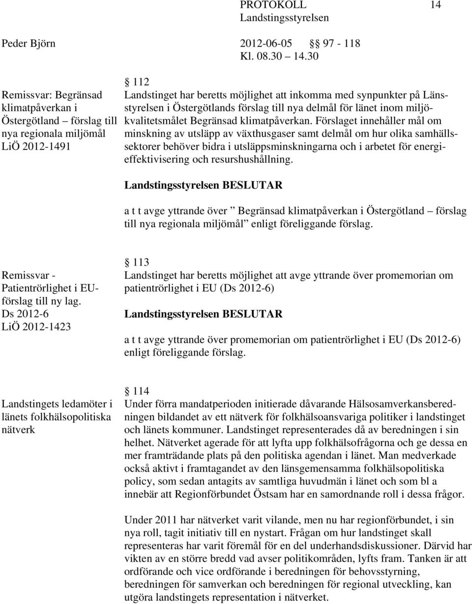 Förslaget innehåller mål om minskning av utsläpp av växthusgaser samt delmål om hur olika samhällssektorer behöver bidra i utsläppsminskningarna och i arbetet för energieffektivisering och