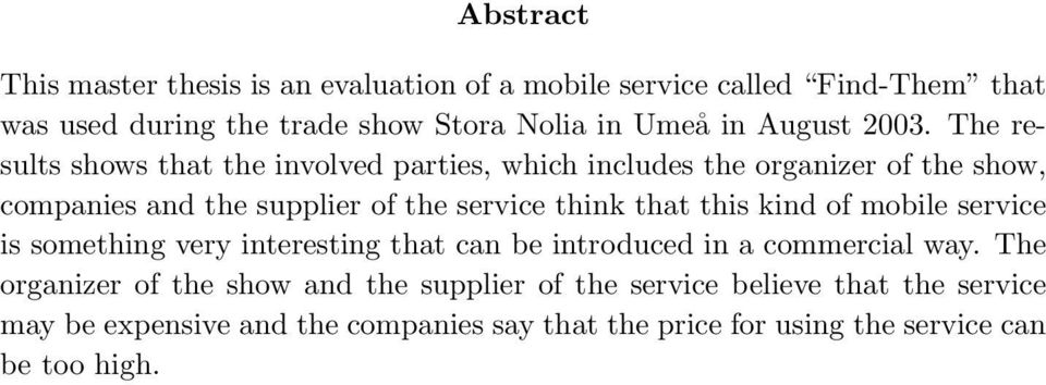 The results shows that the involved parties, which includes the organizer of the show, companies and the supplier of the service think that