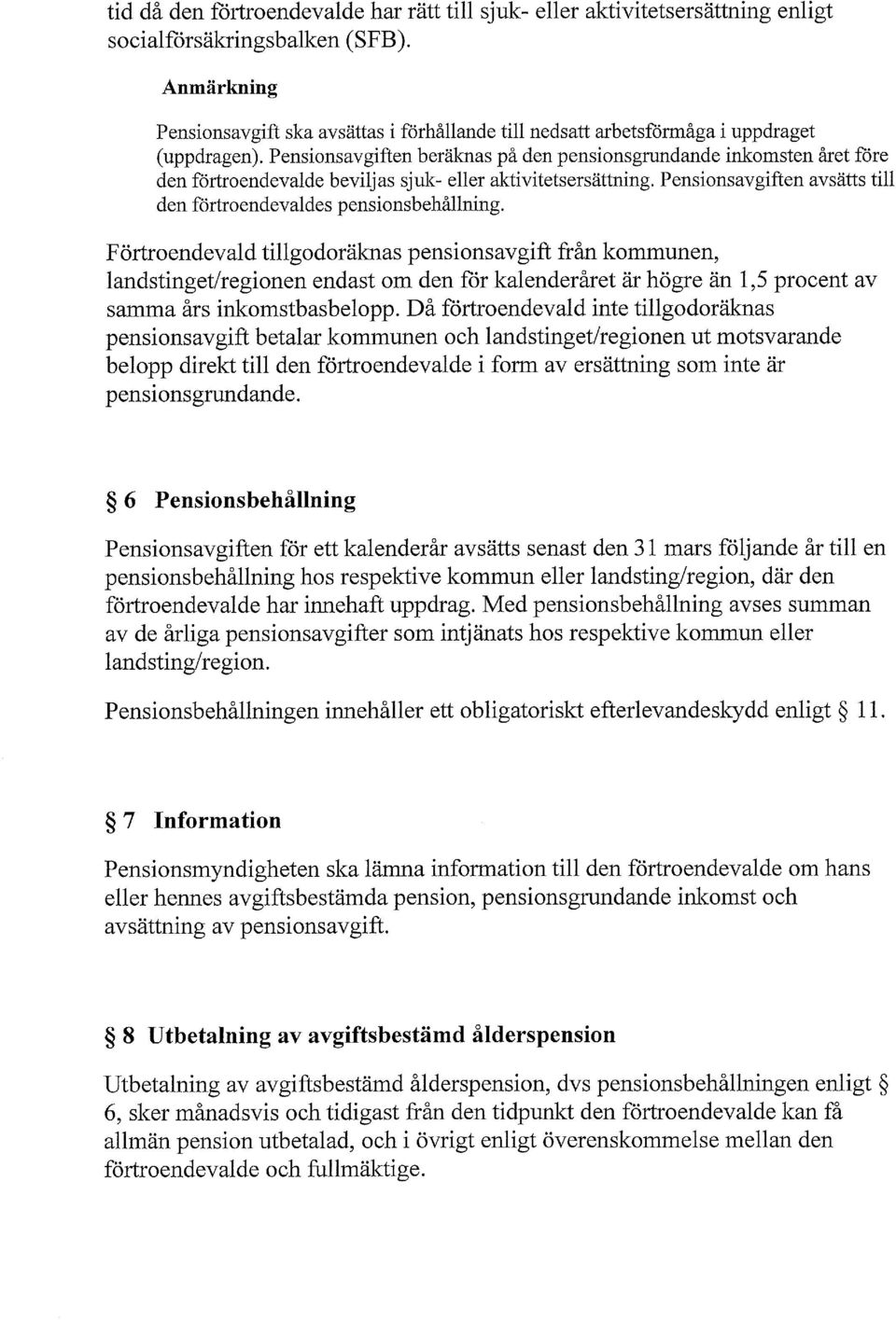 Pensionsavgiften beräknas på den pensionsgrundande inkomsten året före den förtroendevalde beviljas sjuk- eller aktivitetsersättning.