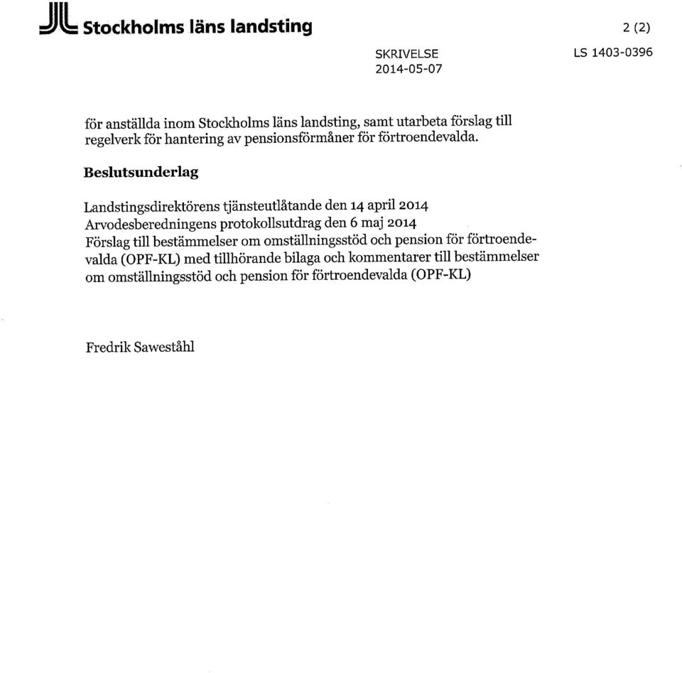 Beslutsunderlag Landstingsdirektörens tjänsteutlåtande den 14 april 2014 Arvodesberedningens protokollsutdrag den 6 maj 2014 Förslag till