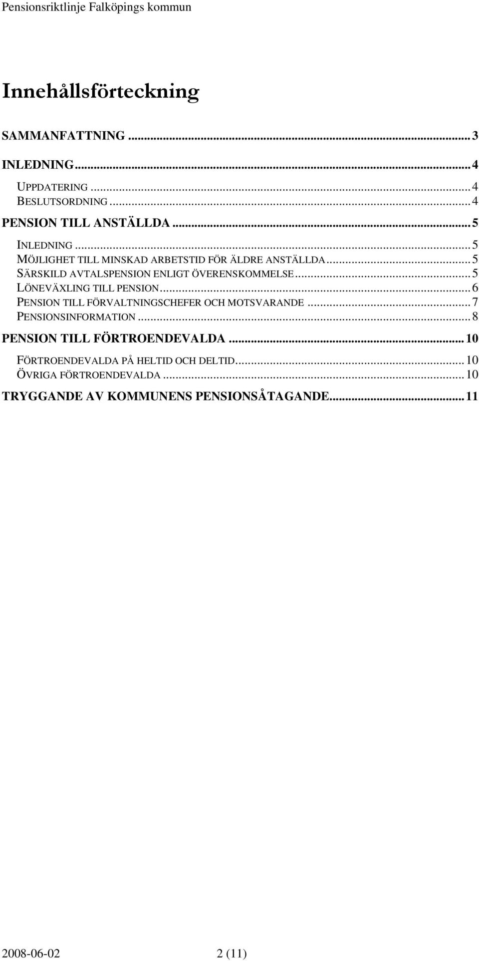 ..5 LÖNEVÄXLING TILL PENSION...6 PENSION TILL FÖRVALTNINGSCHEFER OCH MOTSVARANDE...7 PENSIONSINFORMATION.