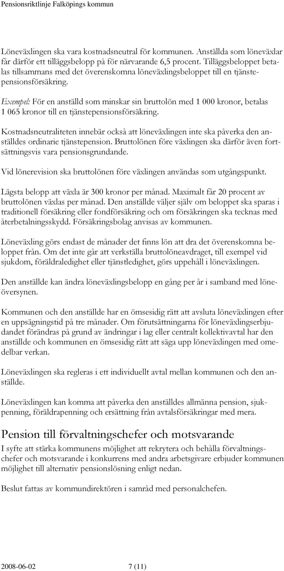 Exempel: För en anställd som minskar sin bruttolön med 1 000 kronor, betalas 1 065 kronor till en tjänstepensionsförsäkring.