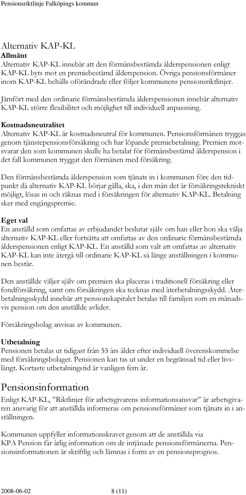 Jämfört med den ordinarie förmånsbestämda ålderspensionen innebär alternativ KAP-KL större flexibilitet och möjlighet till individuell anpassning.