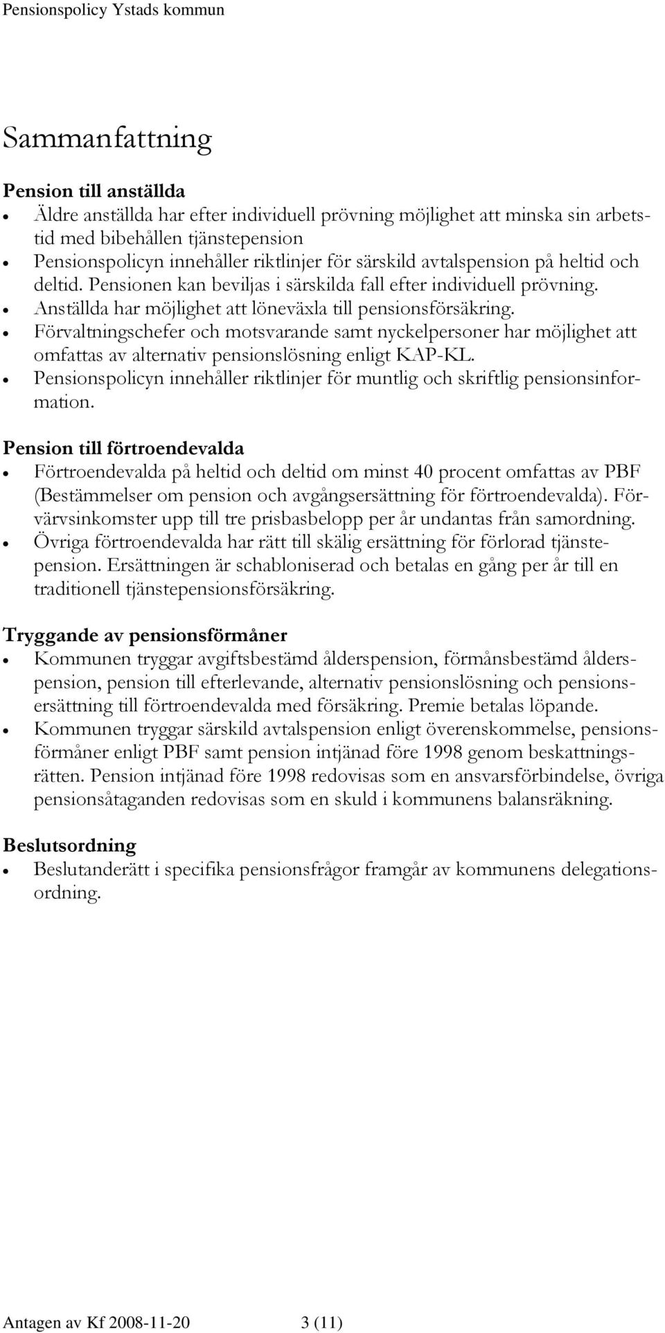 Förvaltningschefer och motsvarande samt nyckelpersoner har möjlighet att omfattas av alternativ pensionslösning enligt KAP-KL.