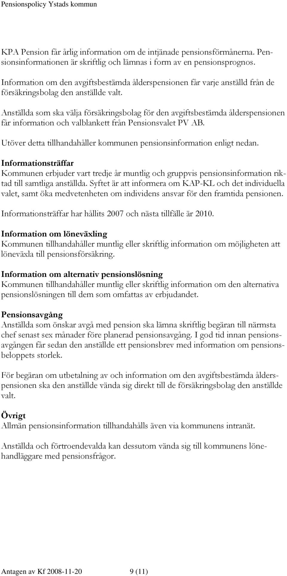 Anställda som ska välja försäkringsbolag för den avgiftsbestämda ålderspensionen får information och valblankett från Pensionsvalet PV AB.