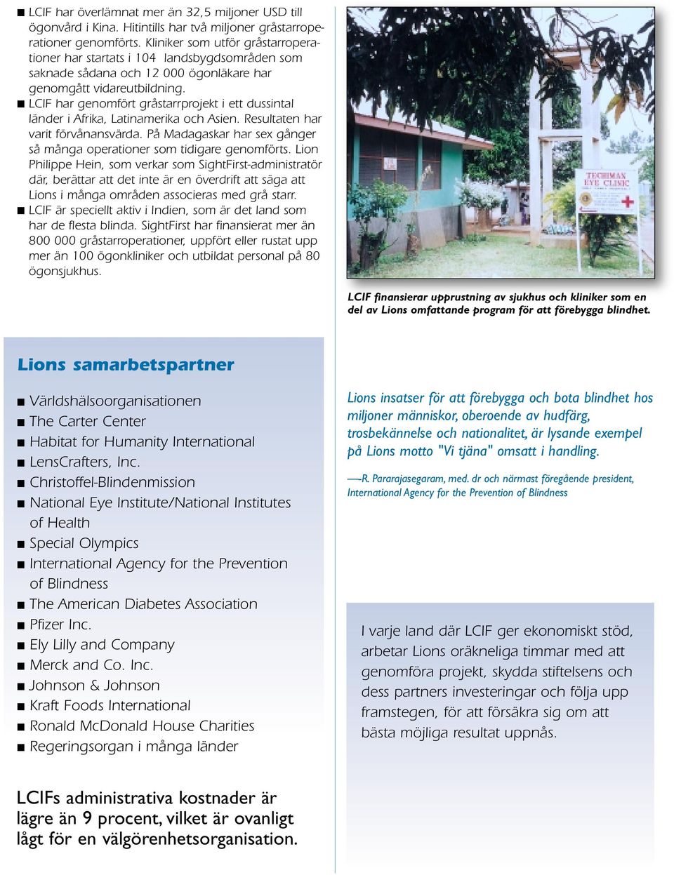 LCIF har genomfört gråstarrprojekt i ett dussintal länder i Afrika, Latinamerika och Asien. Resultaten har varit förvånansvärda.