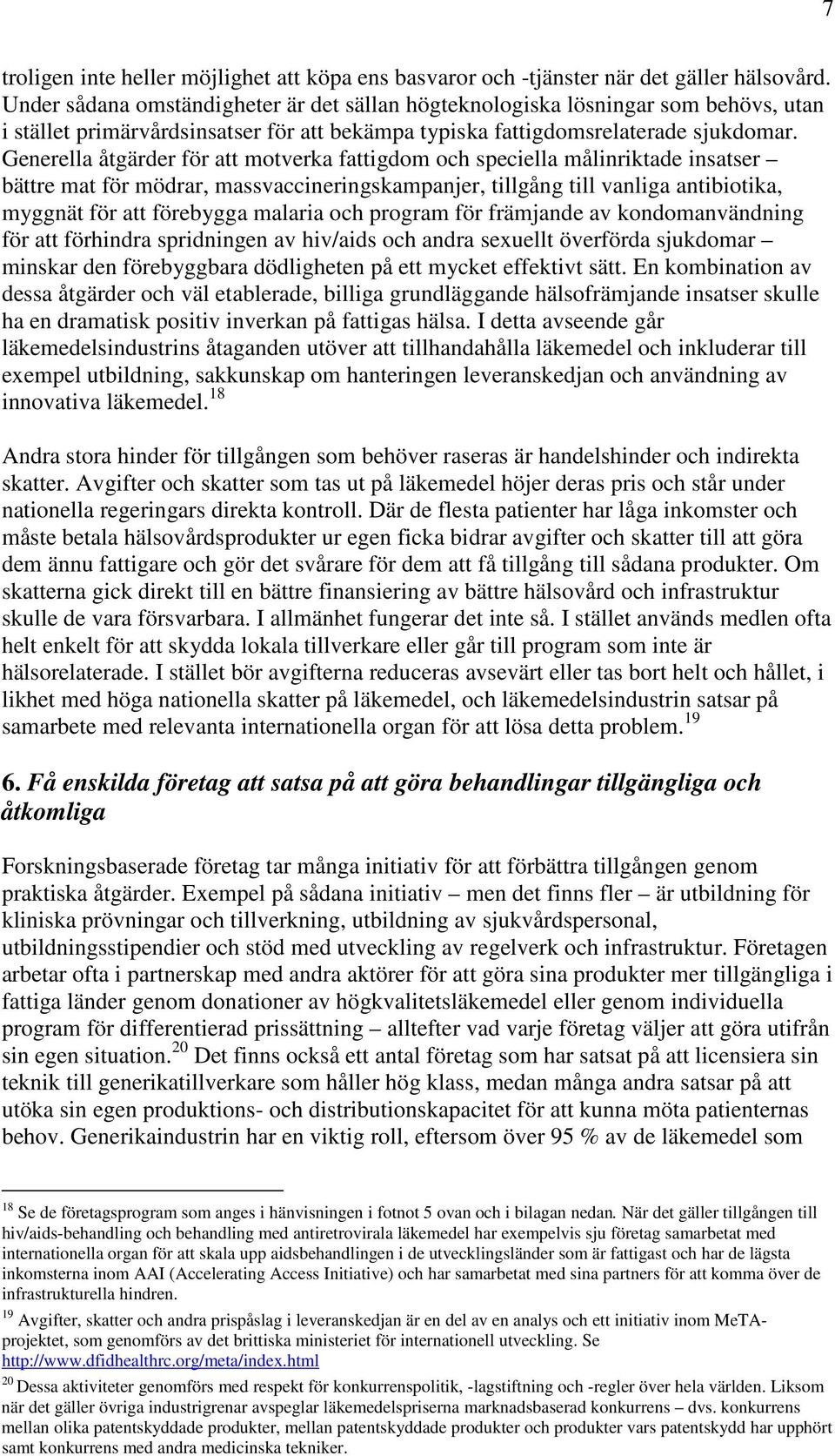 Generella åtgärder för att motverka fattigdom och speciella målinriktade insatser bättre mat för mödrar, massvaccineringskampanjer, tillgång till vanliga antibiotika, myggnät för att förebygga